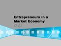 Entrepreneurs in a Market Economy Ch 2.1. Ideas in Action pg. 35 1.What type of interest do you think Scott had that helped him to find success in this.