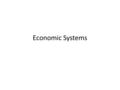 Economic Systems. All societies have an economy or economic system – an organized way of providing for the wants and needs of their people Three major.