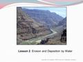 Unit 8 Lesson 2 Erosion and Deposition by Water Copyright © Houghton Mifflin Harcourt Publishing Company.