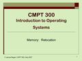 © Janice Regan, CMPT 300, May 2007 0 CMPT 300 Introduction to Operating Systems Memory: Relocation.
