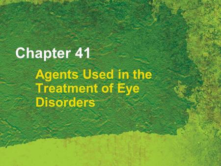 Chapter 41 Agents Used in the Treatment of Eye Disorders.