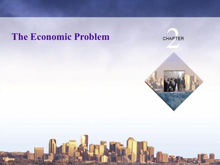 Copyright © 2006 Pearson Education Canada The Economic Problem 2 CHAPTER.