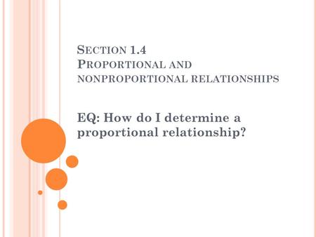 S ECTION 1.4 P ROPORTIONAL AND NONPROPORTIONAL RELATIONSHIPS EQ: How do I determine a proportional relationship?