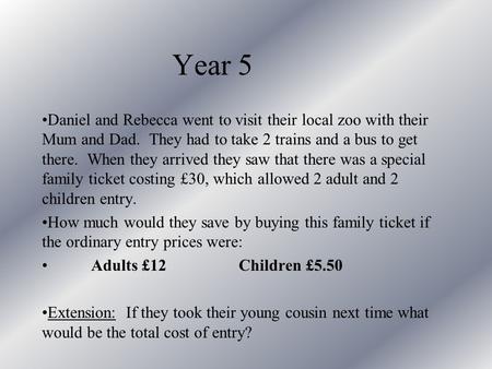 Year 5 Daniel and Rebecca went to visit their local zoo with their Mum and Dad. They had to take 2 trains and a bus to get there. When they arrived they.