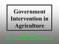 Government Intervention in Agriculture Slides are from: