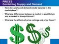 Chapter 6SectionMain Menu PRICES Combining Supply and Demand How do supply and demand create balance in the marketplace? What are differences between a.