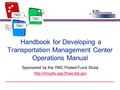 Handbook for Developing a Transportation Management Center Operations Manual Sponsored by the TMC Pooled-Fund Study  Single.