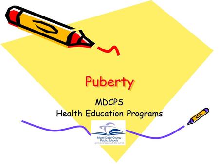 PubertyPuberty MDCPS Health Education Programs. PUBERTY (pronounced “pew-burr-tee”) Means growing physically from a child into an adult. It’s a time of.
