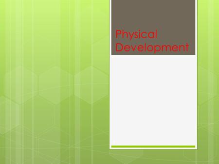 Physical Development 1. Adolescent Physical Development 2.