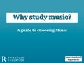 A guide to choosing Music. GCSE Music is about making and listening to music. Students will be introduced to a wide variety of musical styles, from popular.