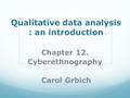 Qualitative data analysis : an introduction Chapter 12. Cyberethnography Carol Grbich.