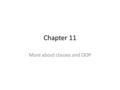 Chapter 11 More about classes and OOP. Relationships Between Classes Possible relationships – Access (uses-a) – Ownership/Composition (has-a) – Inheritance.
