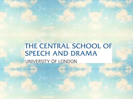 Here it is: The Central School of Speech and Drama combines the traditions of the conservatoire with the cutting edge innovation and enquiry of the best.