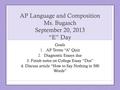 AP Language and Composition Ms. Bugasch September 20, 2013 “E” Day Goals 1.AP Terms “A” Quiz 2.Diagnostic Essays due 3. Finish notes on College Essay “Dos”