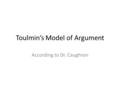 Toulmin’s Model of Argument According to Dr. Caughron.
