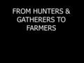 FROM HUNTERS & GATHERERS TO FARMERS. HUNTER-GATHERER.