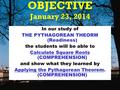 Course 3 4-8 The Pythagorean Theorem OBJECTIVE January 23, 2014 In our study of THE PYTHAGOREAN THEORM (Readiness) the students will be able to Calculate.