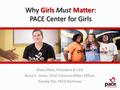 Why Girls Must Matter: PACE Center for Girls Mary Marx, President & CEO Nona C. Jones, Chief External Affairs Officer Amelia Paz, PACE Alumnae.