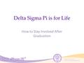 Phone: 513-523-1907   Delta Sigma Pi is for Life How to Stay Involved After Graduation.