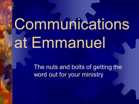 Communications at Emmanuel The nuts and bolts of getting the word out for your ministry.