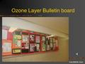 Fall 2006 Mr. Kent Ozone Layer Bulletin board. Fall 2006 Mr. Kent Ozone Layer Bulletin board.