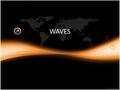 WAVES. What is a wave? A wave is a disturbance in a medium or space that transfers energy. The particles in a wave may oscillate or vibrate, but they.