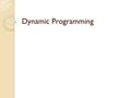 Dynamic Programming. Algorithm Design Techniques We will cover in this class: ◦ Greedy Algorithms ◦ Divide and Conquer Algorithms ◦ Dynamic Programming.