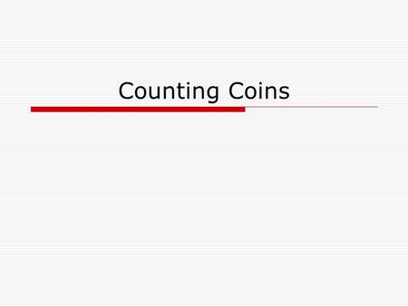 Counting Coins. The Basics Quarter 25 cents Dime 10 cents.