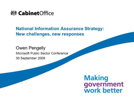 National Information Assurance Strategy: New challenges, new responses Owen Pengelly Microsoft Public Sector Conference 30 September 2009.