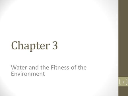 Chapter 3 Water and the Fitness of the Environment 1.