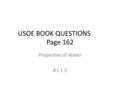 USOE BOOK QUESTIONS Page 162 Properties of Water #’s 1-5.
