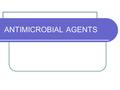ANTIMICROBIAL AGENTS. ANTIBIOTICS ANTIMICROBIAL AGENTS CHEMOTHERAPEUTIC AGENTS.