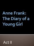 Act II. Prompt: The playwrights of Anne Frank: The Diary of a Young Girl, Goodrich and Hacket, develop the characters of their play in a variety of ways.