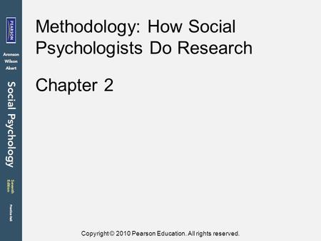 Copyright © 2010 Pearson Education. All rights reserved. Chapter 2 Methodology: How Social Psychologists Do Research.