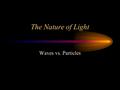The Nature of Light Waves vs. Particles. Particle (Corpuscular) Theory Advocated by Newton (1642-1727) Said energy is carried by tiny particles from source.