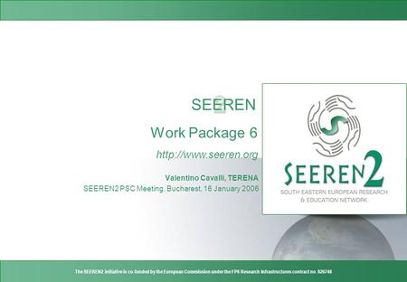 2 SEEREN The SEEREN2 initiative is co-funded by the European Commission under the FP6 Research Infrastructures contract no. 026748.