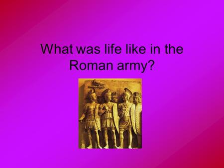 What was life like in the Roman army?. Quick Test Words 1. 2. 3. 4. 5. soldier republic centurion guarded shield.