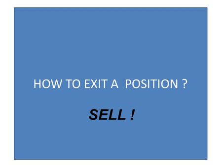 HOW TO EXIT A POSITION ? SELL !. Exiting Positions: 2. Percent swing approximation - calculated 3. Channel assumption 4. How much can you afford to lose.