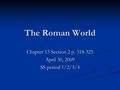 The Roman World Chapter 13 Section 2 p. 318-325 April 30, 2009 SS period 1/2/3/4.