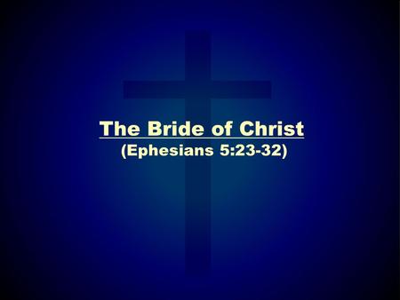 The Bride of Christ (Ephesians 5:23-32). Acts 20:28 “Take heed therefore unto yourselves, and to all the flock, over the which the Holy Ghost hath made.