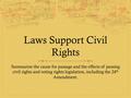 Laws Support Civil Rights Summarize the cause for passage and the effects of passing civil rights and voting rights legislation, including the 24 th Amendment.
