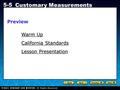 Holt CA Course 1 5-5 Customary Measurements Warm Up Warm Up Lesson Presentation California Standards Preview.
