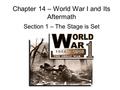 Chapter 14 – World War I and Its Aftermath Section 1 – The Stage is Set.