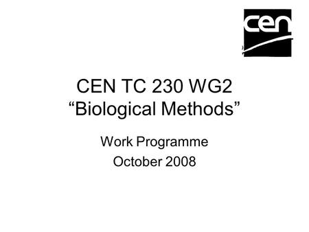 CEN TC 230 WG2 “Biological Methods” Work Programme October 2008.