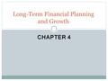 CHAPTER 4 Long-Term Financial Planning and Growth.