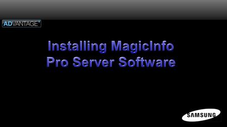 Installing the Server Software The first step in creating a MagicInfo Pro digital signage system is to install and configure the MagicInfo Pro Server.