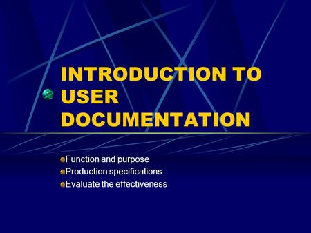 INTRODUCTION TO USER DOCUMENTATION Function and purpose Production specifications Evaluate the effectiveness.