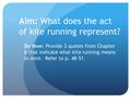 Aim: What does the act of kite running represent? Do Now: Provide 2 quotes from Chapter 6 that indicate what kite running means to Amir. Refer to p. 48-51.