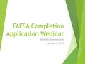 FAFSA Completion Application Webinar Technical Demonstration January 13, 2015.