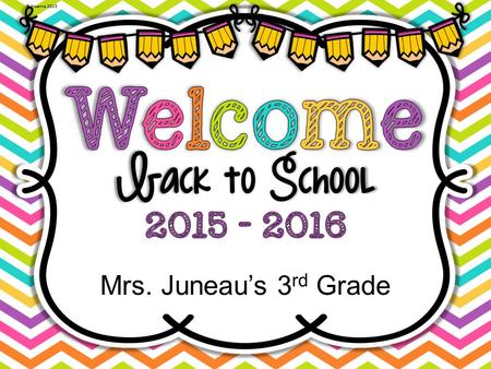 Mrs. Juneau’s 3 rd Grade. Our school is in session from 8:30-3:30 p.m. If your child is absent due to illness please send a written excuse the first day.